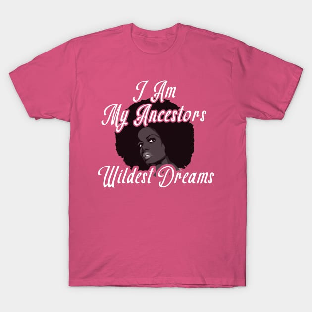 I Am My Ancestors Wildest Dreams TShirt T-Shirt by BuzzTeeStore